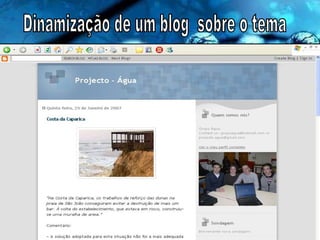 Dinamização de um blog  sobre o tema www.projectodeagua.blogspot.com 