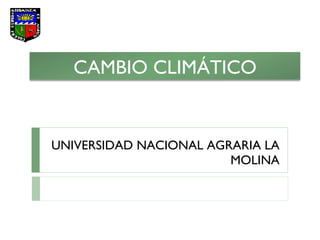UNIVERSIDAD NACIONAL AGRARIA LA MOLINA CAMBIO CLIMÁTICO 