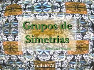 Grupos de Simetrías María Inés Morales  