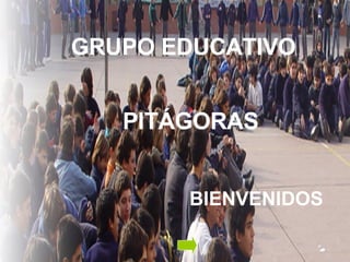 PITÁGORAS BIENVENIDOS GRUPO EDUCATIVO 