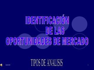 TIPOS DE ANALISIS IDENTIFICACIÓN  DE LAS  OPORTUNIDADES DE MERCADO 