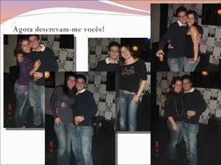 Agora descrevam-me vocês!  