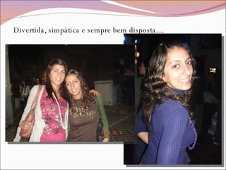 Divertida, simpática e sempre bem disposta… 