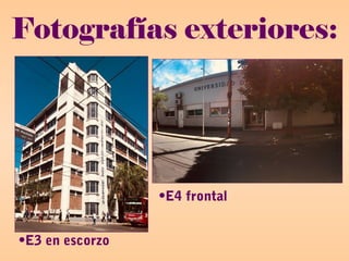 Fotografías exteriores:
•E3 en escorzo
•E4 frontal
 