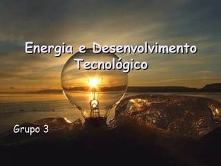 Energia e Desenvolvimento Tecnológico ,[object Object]