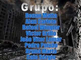 Grupo: Renan Matta Alan Carlete Rafael Wingler Victor Grillo João Vitor Lomar Pedro Paixão Bruna Marta Caio Sérgio 