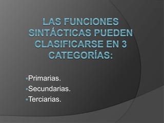 Primarias.
Secundarias.
Terciarias.