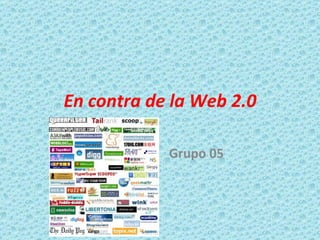 En contra de la Web 2.0 Grupo 05 