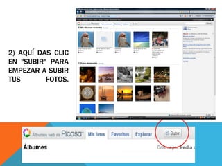 2) AQUÍ DAS CLIC
EN "SUBIR" PARA
EMPEZAR A SUBIR
TUS       FOTOS.
 