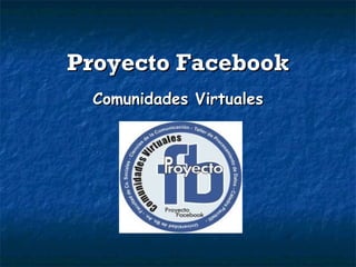 Proyecto Facebook Comunidades Virtuales 