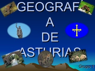 GEOGRAFÍ
   A
   DE
ASTURIAS
       Grupo 1
 