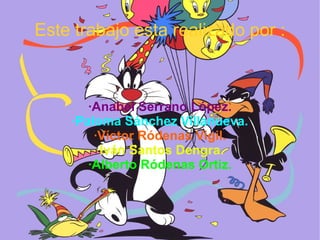 Este trabajo esta realizado por :



       ·Anabel Serrano López.
    ·Paloma Sánchez Villanueva.
        ·Víctor Ródenas Vigil.
         ·Iván Santos Dengra.
       ·Alberto Ródenas Ortiz.
 