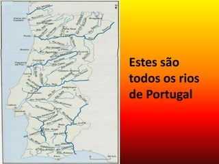 Estes são
todos os rios
de Portugal
 