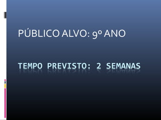 PÚBLICO ALVO: 9º ANO
 