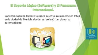 Convenio sobre la Patente Europea suscrito inicialmente en 1973
en la ciudad de Munich, donde se excluyó de plano su
patentabilidad.
 