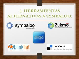 6. HERRAMIENTAS
ALTERNATIVAS A SYMBALOO:
 