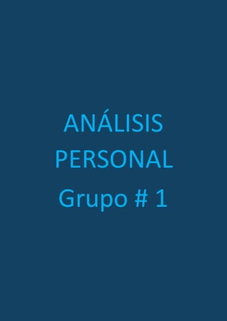 ANÁLISIS
PERSONAL
Grupo # 1
 