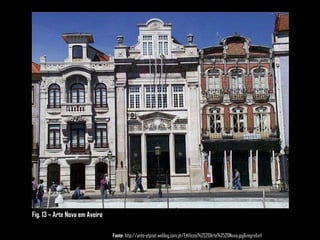 Fig. 13 – Arte Nova em Aveiro Fonte:  http://ante-etpost.weblog.com.pt/Edificios%2520Arte%2520Nova.jpg&imgrefurl 