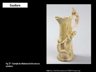 Escultura Fonte:  http://thaa2.files.wordpress.com/2009/07/imagem-5.jpg Fig. 27 – Exemplo da influência da Arte nova na escultura 