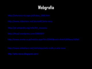 http://www.slideshare.net/michelepo/arts-crafts-e-arte-nova http://www.slideshare.net/alunos8C/arte-nova http://www.aveiro.co.pt/noticia.aspx?id=22946&notic=Arte%20Nova,%20a%20mem%C3%B3ria%20de%20uma%20cidade http://artenova.no.sapo.pt/lisboa_1900.htm http://thaa2.wordpress.com/2009/07/ http://pt.wikipedia.org/wiki/Art_nouveau Webgrafia http://arte-nova.blogspot.com/ 