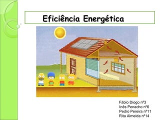 Eficiência   Energética Fábio Diogo nº3 Inês Penacho nº6 Pedro Pereira nº11 Rita Almeida nº14 