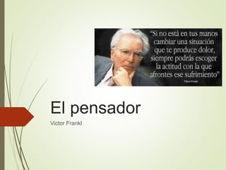 El pensador
Victor Frankl
 