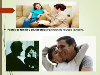  Padres de familia y educadores: prevención de neurosis iatrógena.
 