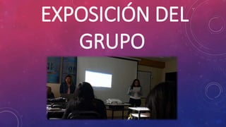 EXPOSICIÓN DEL
GRUPO
 