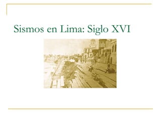 Sismos en Lima: Siglo XVI
 