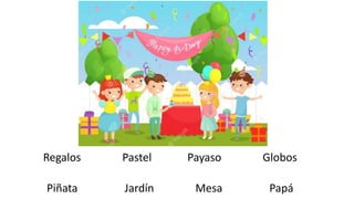 Regalos Pastel Payaso Globos
Piñata Jardín Mesa Papá
 