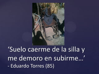 ‘Suelo caerme de la silla y me demoro en subirme…’- Eduardo Torres (85)