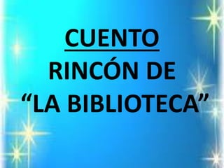 CUENTORINCÓN DE“LA BIBLIOTECA”  