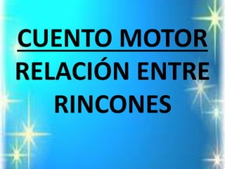 CUENTO MOTORRELACIÓN ENTRE RINCONES  
