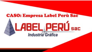 CASO: Empresa Label Perù Sac
 
