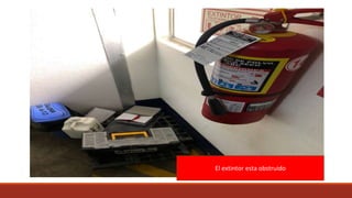 El extintor esta obstruido
 