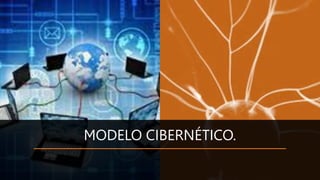 MODELO CIBERNÉTICO.
 