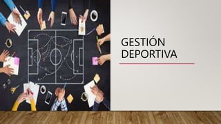 GESTIÓN
DEPORTIVA
 