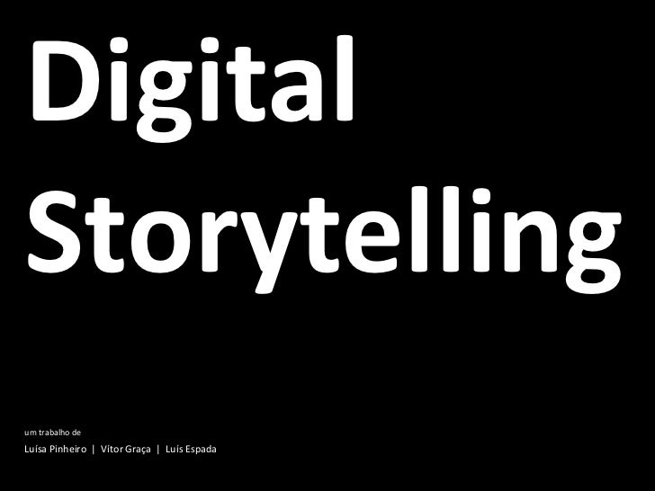 DigitalStorytellingum trabalho deLuísa Pinheiro | Vítor Graça | Luís Espada 