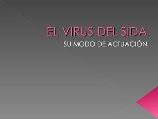 EL VIRUS DEL SIDA SU MODO DE ACTUACIÓN 
