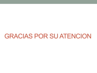 GRACIAS POR SU ATENCION
 