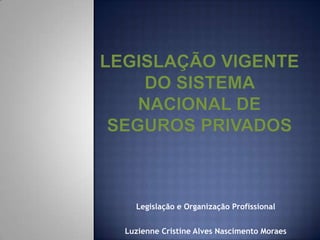 Legislação e Organização Profissional
Luzienne Cristine Alves Nascimento Moraes
 