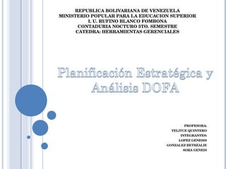 REPUBLICA BOLIVARIANA DE VENEZUELA MINISTERIO POPULAR PARA LA EDUCACION SUPERIOR I. U. RUFINO BLANCO FOMBONA CONTADURIA NOCTURO 5TO. SEMESTRE CATEDRA: HERRAMIENTAS GERENCIALES PROFESORA: YELITCE QUINTERO INTEGRANTES: LOPEZ GENESIS GONZALEZ BETHZALIE SORA GENEIS 