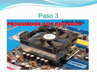 Paso 3  PROCESADOR CON DISIPADOR