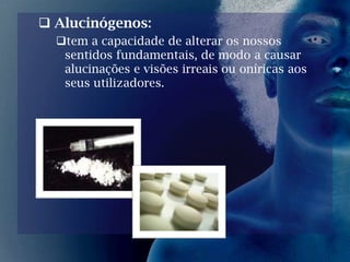 Em pouco tempo, o organismo passa a ser tolerante, exigindo assim doses cada vez maiores e mais frequentes. 