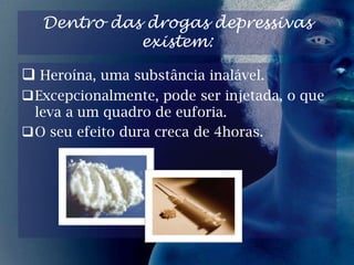 Exemplos: CocaínaAlucinógenos: