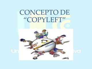 CONCEPTO DE
“COPYLEFT”
 