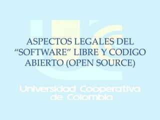 ASPECTOS LEGALES DEL
“SOFTWARE” LIBRE Y CODIGO
ABIERTO (OPEN SOURCE)
 