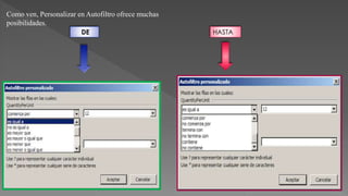 Como ven, Personalizar en Autofiltro ofrece muchas
posibilidades.
HASTADE
 