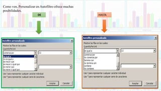 Como ven, Personalizar en Autofiltro ofrece muchas
posibilidades.
HASTADE
 