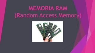 MEMORIA RAM
(Random Access Memory)
 